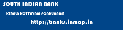 SOUTH INDIAN BANK  KERALA KOTTAYAM PONKUNNAM   banks information 